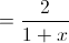 =\frac{2}{1+x}