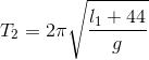 T_{2}=2\pi \sqrt{\frac{l_{1}+44}{g}}