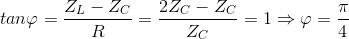 tan\varphi =\frac{Z_{L}-Z_{C}}{R}=\frac{2Z_{C}-Z_{C}}{Z_{C}}=1\Rightarrow \varphi =\frac{\pi }{4}