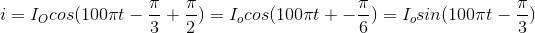 i=I_{O}cos(100\pi t-\frac{\pi }{3}+\frac{\pi }{2})=I_{o} cos(100\pi t+-\frac{\pi }{6})=I_{o} sin(100\pi t-\frac{\pi }{3})