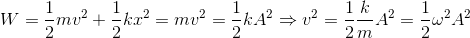 W=\frac{1}{2}mv^{2}+\frac{1}{2}kx^{2}=mv^{2}=\frac{1}{2}kA^{2}\Rightarrow v^{2}=\frac{1}{2}\frac{k}{m}A^{2}=\frac{1}{2}\omega ^{2}A^{2}