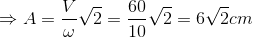 \Rightarrow A=\frac{V}{\omega }\sqrt{2}=\frac{60}{10}\sqrt{2}=6\sqrt{2}cm