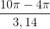 \frac{10\pi -4\pi }{3,14}