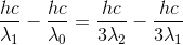 \frac{hc}{\lambda _{1}}-\frac{hc}{\lambda _{0}}=\frac{hc}{3\lambda _{2}}-\frac{hc}{3\lambda _{1}}