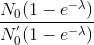 \frac{N_{0}(1-e^{-\lambda })}{N^{'}_{0}(1-e^{-\lambda })}