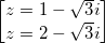 \small \begin{bmatrix} z=1-\sqrt{3}i\\ z=2-\sqrt{3}i \end{bmatrix}