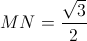 MN=\frac{\sqrt{3}}{2}