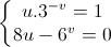 \left\{\begin{matrix}u.3^{-v}=1\\8u-6^{v}=0\end{matrix}\right.