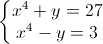 \left\{\begin{matrix}x^{4}+y=27\\x^{4}-y=3\end{matrix}\right.