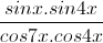 \frac{sinx.sin4x}{cos7x.cos4x}