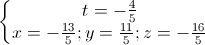 \left\{\begin{matrix}t=-\frac{4}{5}\\x=-\frac{13}{5};y=\frac{11}{5};z=-\frac{16}{5}\end{matrix}\right.