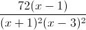 \frac{72(x-1)}{(x+1)^{2}(x-3)^{2}}