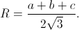 R=\frac{a+b+c}{2\sqrt{3}}.