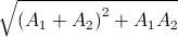 \sqrt{\left(A_{1}+A_{2}\right)^{2}+A_{1}A_{2}}