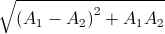 \sqrt{\left(A_{1}-A_{2}\right)^{2}+A_{1}A_{2}}