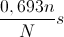 \frac{0,693n}{N}s