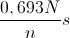 \frac{0,693N}{n}s