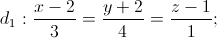 d_{1}:\frac{x-2}{3}=\frac{y+2}{4}=\frac{z-1}{1};