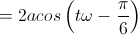 =2acos\left(t\omega-\frac{\pi}{6}\right)