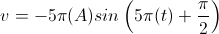 v=-5\pi(A)sin\left(5\pi(t)+\frac{\pi}{2}\right)