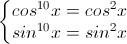 \left\{\begin{matrix}cos^{10}x=cos^{2}x\\sin^{10}x=sin^{2}x\end{matrix}\right.