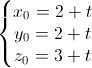 \left\{\begin{matrix}x_{0}=2+t\\y_{0}=2+t\\z_{0}=3+t\end{matrix}\right.