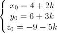 \left\{\begin{matrix}x_{0}=4+2k\\y_{0}=6+3k\\z_{0}=-9-5k\end{matrix}\right.