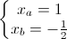 \left\{\begin{matrix}x_{a}=1\\x_{b}=-\frac{1}{2}\end{matrix}\right.