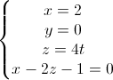 \left\{\begin{matrix}x=2\\y=0\\z=4t\\x-2z-1=0\end{matrix}\right.