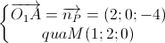 \left\{\begin{matrix}\overrightarrow{O_{1}A}=\overrightarrow{n_{P}}=(2;0;-4)\\quaM(1;2;0)\end{matrix}\right.