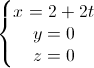 \left\{\begin{matrix}x=2+2t\\y=0\\z=0\end{matrix}\right.