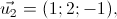 \vec{u_{2}}=(1;2;-1),