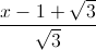 \frac{x-1+\sqrt{3}}{\sqrt{3}}