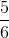 \small \frac{5}{6}