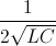 \frac{1}{2\sqrt{LC}}