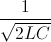 \frac{1}{\sqrt{2LC}}