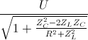 \frac{U}{\sqrt{1+\frac{Z_{C}^{2}-2Z_{L}Z_{C}}{R^{2}+Z_{L}^{2}}}}