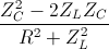 \frac{Z_{C}^{2}-2Z_{L}Z_{C}}{R^{2}+Z_{L}^{2}}