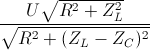 \frac{U\sqrt{R^{2}+Z_{L}^{2}}}{\sqrt{R^{2}+(Z_{L}-Z_{C})^{2}}}