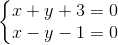 \left\{\begin{matrix} x+y+3=0\\ x-y-1=0 \end{matrix}\right.