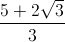 \frac{5+2\sqrt{3}}{3}