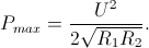 P_{max}=\frac{U^{2}}{2\sqrt{R_{1}R_{2}}}.