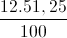 \frac{12.51,25}{100}