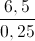 \frac{6,5}{0,25}