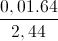 \frac{0,01.64}{2,44}