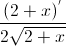 \frac{(2+x)^{'}}{2\sqrt{2+x}}