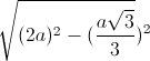 \sqrt{(2a)^{2}-(\frac{a\sqrt{3}}{3}})^{2}