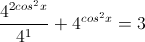 \frac{4^{2cos^{2}x}}{4^{1}}+4^{cos^{2}x}=3