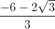 \frac{-6-2\sqrt{3}}{3}