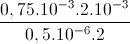 \frac{0,75.10^{-3}.2.10^{-3}}{0,5.10^{-6}.2}